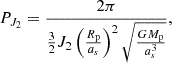 $$ \begin{aligned} P_{J_{\rm 2}} = \frac{2\pi }{\frac{3}{2} J_{\rm 2} \left( \frac{R_{\rm p}}{a_s} \right)^2 \sqrt{\frac{G M_{\rm p}}{a_s^3}}}, \end{aligned} $$