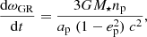 $$ \begin{aligned} \frac{\mathrm{d}\omega _{\mathrm{GR}}}{\mathrm{d}t} = \frac{3 G M_\star n_{\rm p}}{a_{\rm p} \; (1 - e_{\rm p}^2) \; c^2}, \end{aligned} $$