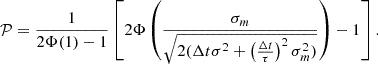 $$ \begin{aligned} \mathcal{P} =\frac{1}{2\Phi (1)-1} \left[ 2\Phi \left(\frac{\sigma _{m}}{\sqrt{2(\Delta t\sigma ^{2}+\left(\frac{\Delta t}{\tau }\right)^2\sigma _{m}^{2})}}\right)-1 \right]. \end{aligned} $$