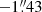 $ -1{{\overset{\prime\prime}{.}}}43 $