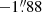 $ -1{{\overset{\prime\prime}{.}}}88 $