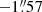 $ -1{{\overset{\prime\prime}{.}}}57 $