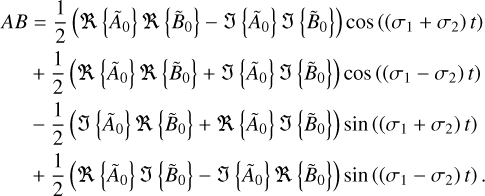 $\eqalign{ & AB = {1 \over 2}\left( {\Re \left\{ {{{\tilde A}_0}} \right\}\Re \left\{ {{{\tilde B}_0}} \right\} - \left\{ {{{\tilde A}_0}} \right\}\left\{ {{{\tilde B}_0}} \right\}} \right)\cos \left( {\left( {{\sigma _1} + {\sigma _2}} \right)t} \right) \cr & \,\,\,\,\,\,\,\, + {1 \over 2}\left( {\Re \left\{ {{{\tilde A}_0}} \right\}\Re \left\{ {{{\tilde B}_0}} \right\} + \left\{ {{{\tilde A}_0}} \right\}\left\{ {{{\tilde B}_0}} \right\}} \right)\cos \left( {\left( {{\sigma _1} - {\sigma _2}} \right)t} \right) \cr & \,\,\,\,\,\,\,\, - {1 \over 2}\left( {\Im \left\{ {{{\tilde A}_0}} \right\}\Re \left\{ {{{\tilde B}_0}} \right\} + \Re \left\{ {{{\tilde A}_0}} \right\}\Im \left\{ {{{\tilde B}_0}} \right\}} \right)\sin \left( {\left( {{\sigma _1} + {\sigma _2}} \right)t} \right) \cr & \,\,\,\,\,\,\,\,\, + {1 \over 2}\left( {\Re \left\{ {{{\tilde A}_0}} \right\}\Im \left\{ {{{\tilde B}_0}} \right\} - \left\{ {{{\tilde A}_0}} \right\}\Re \left\{ {{{\tilde B}_0}} \right\}} \right)\sin \left( {\left( {{\sigma _1} - {\sigma _2}} \right)t} \right). \cr} $