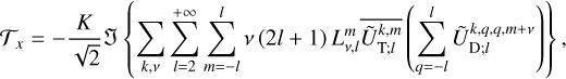 ${{\cal T}_x} = - {K \over {\sqrt 2 }}\left\{ {\mathop \sum \limits_{k,v} \mathop \sum \limits_{l = 2}^{ + \infty } \mathop \sum \limits_{m = - l}^l v(2l + 1)L_{v,l}^m\overline {\mathop U\limits^ _{{\rm{T}};l}^{k,m}} \left( {\mathop \sum \limits_{q = - l}^l \mathop U\limits^ _{{\rm{D}};l}^{k,q,q,m + v}} \right)} \right\},$