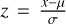 $ = {{x - \mu } \over \sigma }$