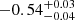$ -0.54_{-0.04}^{+0.03} $