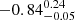 $ -0.84_{-0.05}^{0.24} $