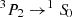 $ ^{3}P_{2} \rightarrow ^{1}{S\!}_{0} $