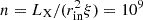 $ n = L_{\mathrm{X}}/(r_{\mathrm{in}}^{2}\xi) = 10^9 $