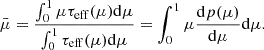 $$ \begin{aligned} \bar{\mu } = \frac{\int _0^1 \mu \tau _{\rm eff}(\mu ) \mathrm{d}\mu }{\int _0^1 \tau _{\rm eff}(\mu ) \mathrm{d}\mu } = \int _0^1 \mu \frac{\mathrm{d} p(\mu )}{\mathrm{d}\mu } \mathrm{d}\mu . \end{aligned} $$