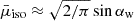 $ \bar{\mu}_{\mathrm{iso}}\approx \sqrt{2/\pi}\sin\alpha_{\mathrm{w}} $