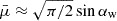 $ \bar{\mu}\approx \sqrt{\pi/2}\sin\alpha_{\mathrm{w}} $