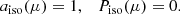 $$ \begin{aligned} a_{\rm iso}(\mu )=1, \quad P_{\rm iso}(\mu )=0. \end{aligned} $$