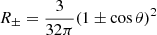 $ R_{\pm}=\frac{3}{32\pi}(1\pm\cos\theta)^2 $