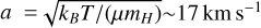 $\sqrt {{k_B}T/\left( {\mu {m_H}} \right)} \sim 17$