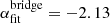 $ \alpha_{\mathrm{fit}}^{\mathrm{bridge}} = -2.13 $