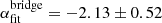 $ \alpha_{\mathrm{fit}}^{\mathrm{bridge}} = -2.13\pm 0.52 $