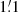 $ 1{{{\overset{\prime}{.}}}}1 $