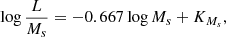 $$ \begin{aligned} \log \frac{L}{M_s} = -0.667 \log M_s + K_{M_s}, \end{aligned} $$