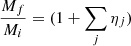 $$ \begin{aligned} \frac{M_f}{M_i}&= (1+ \sum _j\eta _j) \end{aligned} $$