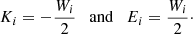 $$ \begin{aligned}K_i = - \frac{W_i}{2} \quad \mathrm{and} \quad E_i = \frac{W_i}{2}\cdot \end{aligned} $$
