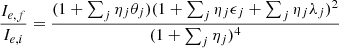 $$ \begin{aligned} \frac{I_{e,f}}{I_{e,i}}&= \frac{(1 + \sum _j \eta _j \theta _j) (1+ \sum _j \eta _j \epsilon _j + \sum _j \eta _j \lambda _j)^2}{(1+ \sum _j \eta _j)^4} \end{aligned} $$