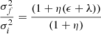 $$ \begin{aligned} \frac{\sigma _f^2}{\sigma _i^2}&= \frac{(1 + \eta (\epsilon +\lambda ))}{(1+ \eta )} \end{aligned} $$