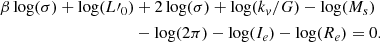 $$ \begin{aligned} \beta \log (\sigma ) + \log (L\prime _0)&+ 2\log (\sigma ) + \log (k_v/G) - \log (M_s)\nonumber \\&- \log (2\pi ) - \log (I_e) - \log (R_e) = 0. \end{aligned} $$