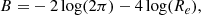 $$ \begin{aligned} B =&- 2\log (2\pi ) - 4\log (R_e), \end{aligned} $$