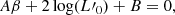 $$ \begin{aligned}&A\beta + 2\log (L\prime _0) + B = 0, \end{aligned} $$