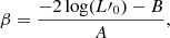 $$ \begin{aligned} \beta&= \frac{-2\log (L\prime _0) - B}{A}, \end{aligned} $$