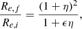 $$ \begin{aligned} \frac{R_{e,f}}{R_{e,i}}&= \frac{(1+\eta )^2}{1+ \epsilon \eta }, \end{aligned} $$