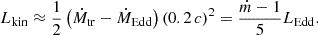$$ \begin{aligned} L_{\rm kin} \approx \frac{1}{2} \left(\dot{M}_{\rm tr} - \dot{M}_{\rm Edd}\right) \left(0.2\,c\right)^2 = \frac{\dot{m}-1}{5} L_{\rm Edd}. \end{aligned} $$