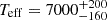 $ T_{\mathrm{eff}} = 7000^{+200}_{-160} $