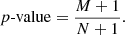 $$ \begin{aligned} p\text{-value} = \frac{M+1}{N+1}. \end{aligned} $$