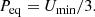 $$ \begin{aligned} P_{\rm eq}=U_{\min }/3 . \end{aligned} $$