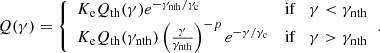 $$ \begin{aligned} Q(\gamma ) = {\left\{ \begin{array}{ll} K_{\rm e}Q_{\rm th}(\gamma )e^{-\gamma _{\rm nth}/\gamma _{\rm c}}&\mathrm{if}\quad \gamma < \gamma _{\rm nth}\\ K_{\rm e}Q_{\rm th}(\gamma _{\rm nth})\left(\frac{\gamma }{\gamma _{\rm nth}}\right)^{-p}e^{-\gamma /\gamma _{\rm c}}&\mathrm{if}\quad \gamma > \gamma _{\rm nth} \end{array}\right.} . \end{aligned} $$