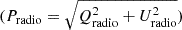 $ (P_{\mathrm{radio}} = \sqrt{Q_{\mathrm{radio}}^2 +U_{\mathrm{radio}}^2}) $