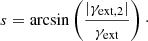 $$ \begin{aligned} s = \arcsin \left(\frac{|\gamma _{\rm ext,2}|}{\gamma _{\rm ext}}\right)\cdot \end{aligned} $$