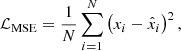 $$ \begin{aligned} \mathcal{L} _{\mathrm{MSE} } = \frac{1}{N} \sum _{i=1}^{N} \left(x_i - \hat{x}_i \right)^2, \end{aligned} $$