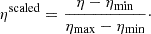 $$ \begin{aligned} \eta ^\mathrm{scaled} = \frac{\eta - \eta _{\rm min}}{\eta _{\rm max} - \eta _{\rm min}}\cdot \end{aligned} $$