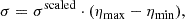 $$ \begin{aligned} \sigma = \sigma ^\mathrm{scaled} \cdot (\eta _{\rm max} - \eta _{\rm min}), \end{aligned} $$