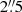 $ 2{{\overset{\prime\prime}{.}}}5 $