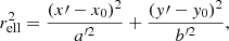 $$ \begin{aligned} r_{\mathrm{ell} }^2 = \frac{(x\prime - x_0)^2}{a^{\prime 2}} + \frac{(y\prime - y_0)^2}{b^{\prime 2}}, \end{aligned} $$
