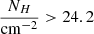 $ \frac{N_H}{\mathrm{cm}^{-2}} > 24.2 $