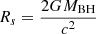 $ R_s=\frac{2GM_{\mathrm{BH}}}{c^2} $