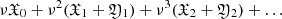 $ \nu \mathfrak{X}_0 + \nu^2 (\mathfrak{X}_1 + \mathfrak{Y}_1) + \nu^3 (\mathfrak{X}_2 + \mathfrak{Y}_2) +\ldots $