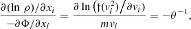 $$ \begin{aligned} \frac{\partial (\ln \,\rho )/\partial x_i}{-\partial \Phi /\partial x_i} = \frac{\partial \ln \big ({\mathfrak{f} }(v_i^2)\big /\partial v_i)}{m v_i}= -\theta ^{-1}, \end{aligned} $$