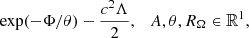 $$ \begin{aligned} \exp (-\Phi /\theta )-\frac{c^2\Lambda }{2},~~~ A,\theta ,R_\Omega \in {\mathbb{R} }^1, \end{aligned} $$