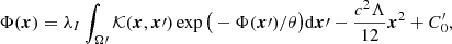 $$ \begin{aligned} \Phi (\boldsymbol{x}) = \lambda _I \int _{\Omega \prime }{\mathcal{K} }(\boldsymbol{x},\boldsymbol{x}\prime ) \exp \big ( -\Phi (\boldsymbol{x}\prime )/\theta \big ) \mathrm{d}\boldsymbol{x}\prime - \frac{c^2\Lambda }{12}\boldsymbol{x}^2 + C_0^{\prime },~~ \end{aligned} $$